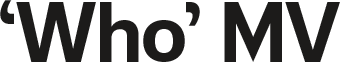 'Who' MV